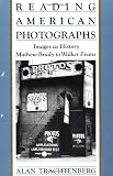 Reading American Photographs: Images As History, Mathew Brady to Walker Evans
