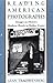 Reading American Photographs: Images as History-Mathew Brady to Walker Evans
