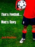 That's Football...Matt's Story.