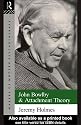 John Bowlby and Attachment Theory (Makers of Modern Psychotherapy)