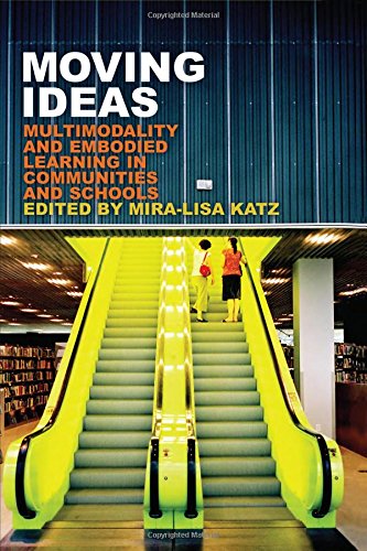 Moving Ideas: Multimodality and Embodied Learning in Communities and Schools (New Literacies and Digital Epistemologies)