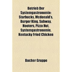 Betrieb Der Systemgastronomie: Starbucks, McDonald's, Burger King, Subway, Hooters, Pizza Hut, Systemgastronomie, Wienerwald, Hard Rock Cafe