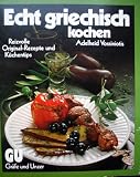Echt griechisch kochen - Die besten Originalrezepte nach Hausfrauen Art - Adelheid Vossiniotis