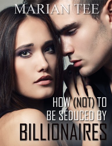 How Not To Be Seduced By Billionaires by Marian Tee