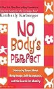 No Body's Perfect: Stories by Teens about Body Image, Self-Acceptance, and the Search for Identity