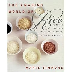 The Amazing World of Rice: With 150 Recipes for Pilafs, Paellas, Puddings, and More