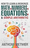 How To Learn And Memorize Math, Numbers, Equations, And Simple Arithmetic (Magnetic Memory Series)