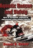 Aquatic Rescue and Safety: How to recognize, respond to, and prevent water-related injuries