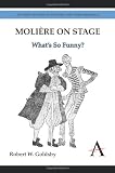 Molière on Stage: What's So Funny? (Anthem Studies in Theatre and Performance)