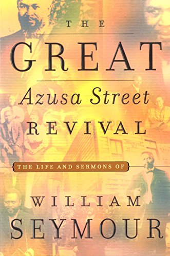 The Great Azusa Street Revival: The Life and Sermons of William Seymour