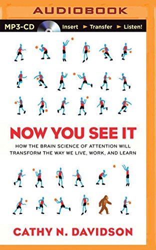 Now You See It: How the Brain Science of Attention Will Transform the Way We Live, Work, and Learn, by Cathy N. Davidson Now You See It: How the Brain Science of Attention Will Transform the Way We Live, Work, and Learn, by Cathy N. Davidson