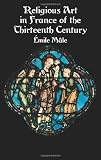 Religious Art in France of the Thirteenth Century (Dover Fine Art, History of Art)