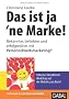 Das ist ja 'ne Marke!: Bekannter, beliebter und erfolgreicher mit Pers�nlichkeitsmarketing�