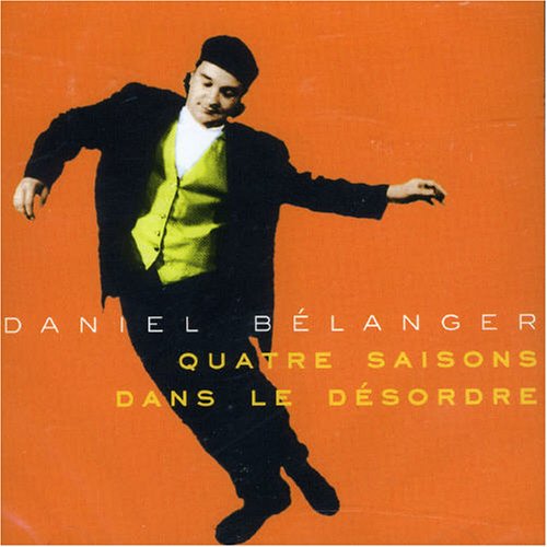 Daniel Belanger - Quatre Saisons dans le Desordre - Zortam Music