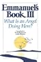 Emmanuel's Book III: What Is an Angel Doing Here?