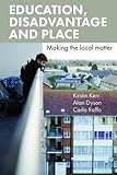 Education, disadvantage and place : making the local matter