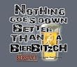 BIERBITZCH T-SHIRT - NOTHING GOES DOWN BETTER THAN A BEER BITCH, ER, A BIERBITZCH!