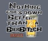 BIERBITZCH T-SHIRT - NOTHING GOES DOWN BETTER THAN A BEER BITCH, ER, A BIERBITZCH!