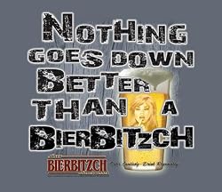 BIERBITZCH T-SHIRT - NOTHING GOES DOWN BETTER THAN A BEER BITCH, ER, A BIERBITZCH!