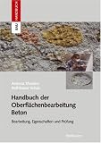 Produkt-Bild: Handbuch der Oberfl&auml;chenbearbeitung Beton: Bearbeitung - Eigenschaften - Pr&uuml;fung (Bauhandbuch)