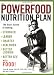 The Powerfood Nutrition Plan: The Guy's Guide to Getting Stronger, Leaner, Smarter, Healthier, Better Looking, Better Sex Food!