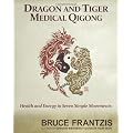 Dragon and Tiger Medical Qigong: Develop Health and Energy in 7 Simple Movements