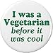 I was a Vegetarian before it was cool 2.25