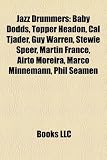 Jazz Drummers: Baby Dodds, Topper Headon, Cal Tjader, Guy Warren, Gary Chester, Stewie Speer, Martin France, Airto Moreira, Marco Min: Baby Dodds, Cal ... Gurtu, Ebel Perrelli, Jeff "Tain" Watts
