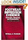 Footwear Impression Evidence: Detection, Recovery and Examination, SECOND EDITION (Practical Aspects of Criminal & Forensic Investigations)