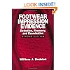 Footwear Impression Evidence: Detection, Recovery and Examination, SECOND EDITION (Practical Aspects of Criminal & Forensic Investigations)