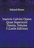 Produkt-Bild: Ioannis Calvini Opera Quae Supersunt Omnia, Volume 5 (Latin Edition)