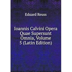 Ioannis Calvini Opera Quae Supersunt Omnia, Volume 5 (Latin Edition)
