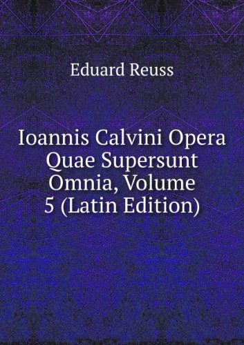 Produkt-Bild: Ioannis Calvini Opera Quae Supersunt Omnia, Volume 5 (Latin Edition)