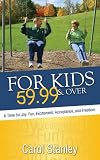 For Kids 59.99 & Over: A Time for Joy, Fun, Excitement, Acceptance, and Freedom
