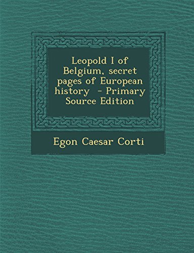 leopold i of belgium secret pages of european history