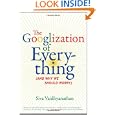 The Googlization of Everything: (And Why We Should Worry)