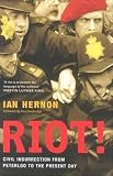 Image of Riot!: Civil Insurrection from Peterloo to the Present Day