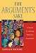 For Argument's Sake: A Guide to Writing Effective Arguments