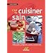 L'art de cuisiner sain : S'�quiper, pr�parer, cuire et conserver