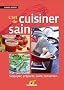 L'art de cuisiner sain : S'�quiper, pr�parer, cuire et conserver