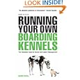 Running Your Own Boarding Kennels: The Complete Guide to Kennel and Cattery Management'