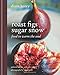 Roast Figs Sugar Snow: Food to warm the soul