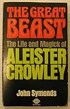 The Great Beast : the life and magick of Aleister Crowley