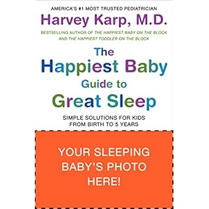The Happiest Baby Guide to Great Sleep: Simple Solutions for Kids from Birth to 5 Years
