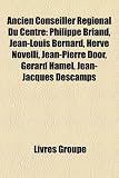 Produkt-Bild: Ancien Conseiller Rgional Du Centre: Philippe Briand, Jean-Louis Bernard, Herv Novelli, Jean-Pierre Door, Grard Hamel, Jean-Jacques Descamps