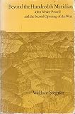 Beyond the hundredth meridian : John Wesley Powell and the second opening of the West