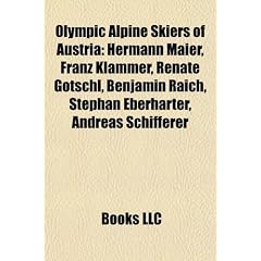 Olympic Alpine Skiers of Austria: Hermann Maier, Franz Klammer, Renate Gtschl, Benjamin Raich, Stephan Eberharter, Andreas Schifferer