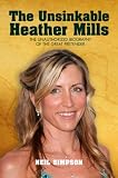 THE UNSINKABLE HEATHER MILLS:  THE UNAUTHORIZED BIOGRAPHY OF THE GREAT PRETENDER
