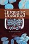 Turquoise Unearthed: An Illustrated Guide (Rocks, Minerals and Gemstones)