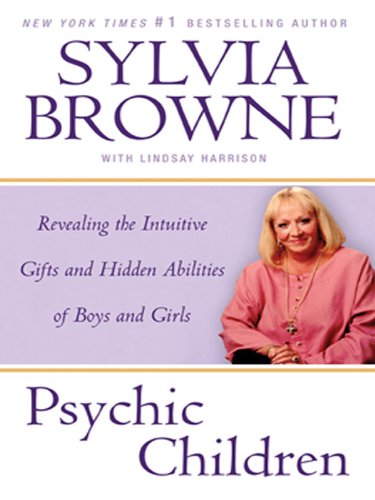 Psychic Children: Revealing the Intuitive Gifts and Hidden Abilites of Boys and Girls